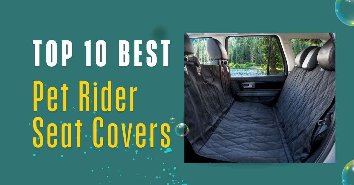 Top 10 Best Pet Rider Seat Covers